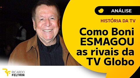 História da TV: Como Boni esmagou a concorrência da Globo