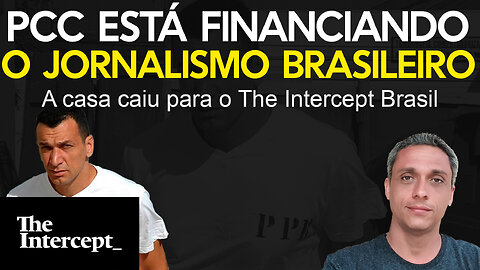 PCC está financiando o Jornalismo no Brasil - A casa caiu para o The Intercept Brasil