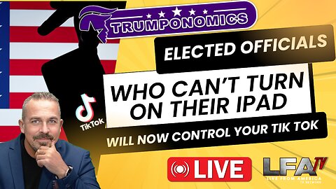 ELECTED OFFICIALS WHO CAN’T TURN ON AN IPAD…NOW CONTROL YOUR TIK-TOK [TRUMPONOMICS #95 - 8AM]
