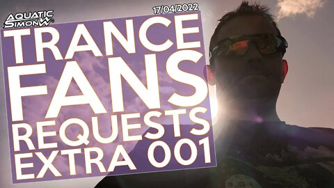 Aquatic Simon LIVE - Trance Fans Requests - EXTRA 001 - 17/04/2022