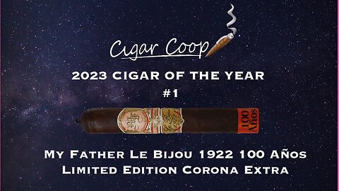 2023 Cigar of the Year Countdown (Coop’s List) #1: My Father Le Bijou 1922 100 Años Corona Extra