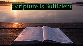 Scripture Is Sufficient (Sermon)