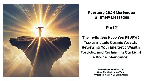 2/2024 Marinades: The Invitation, Have You RSVP'd? Reclaiming Our Cosmic Wealth & Divine Inheritance
