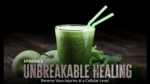 Unbreakable Healing: Reverse Vaxx Injuries at a Cellular Level (Episode 2)