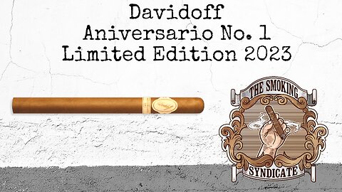 The Smoking Syndicate: Davidoff Aniversario No. 1 Limited Edition 2023