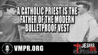 05 Sep 23, Jesus 911: A Catholic Priest Is the Father of the Modern Bulletproof Vest