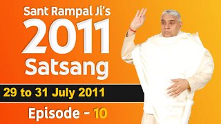 Sant Rampal Ji's 2011 Satsangs | 29 to 31 July 2011 HD | Episode - 10 | SATLOK ASHRAM