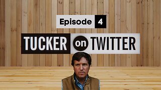 Tucker on Twitter | Episode 4