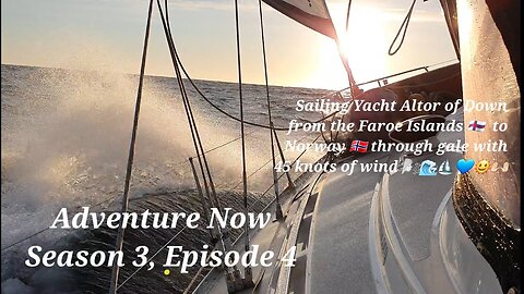 Adventure Now, Season 3, Ep.4. Sailing yacht Altor of Down to Bodø in Norway in a gale - 45 knots!