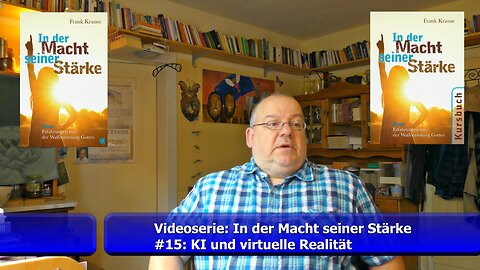 #15: Videoserie (In der Macht seiner Stärke) - Künstliche Intelligenz und virtuelle Realität