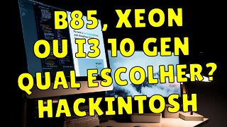 QUAL O MELHOR CUSTO BENEFICIO PARA HACKINTOSH? B85 i5 4690, XEON 2620 V3 ou i3 10TH GERAÇÃO