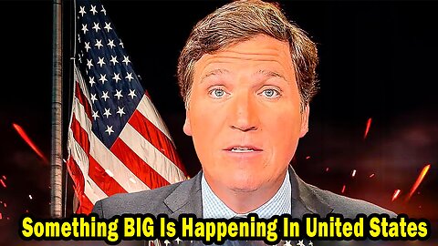 Tucker Carlson: "Something BIG Is Happening In United States"