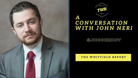 The Whitfield Report | John Neri Interview EXCLUSIVE