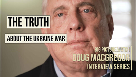 Az igazság az ukrajnai háborúról | Doug MacGregor