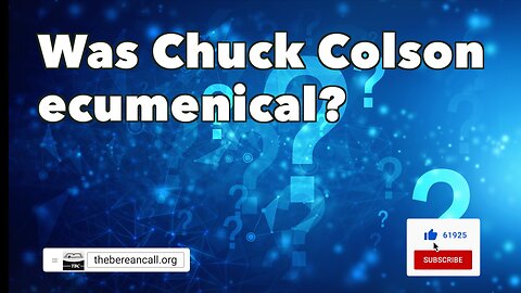 Question: Was Chuck Colson Ecumenical?