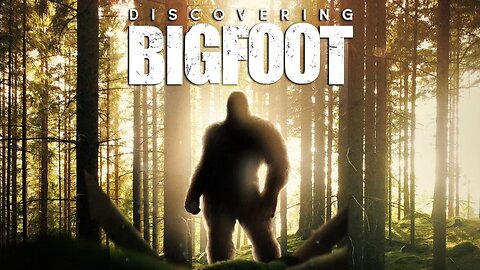 DISCOVERING BIGFOOT - FULL MOVIE