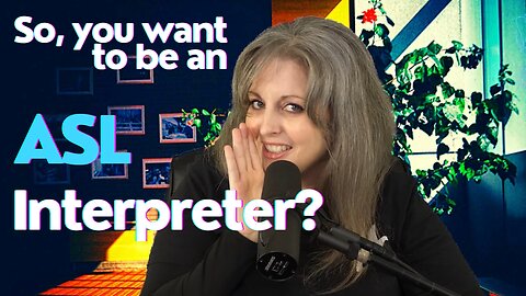 So, You Want to be an ASL Interpreter