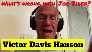What’s Wrong With Joe Biden? - Victor Davis Hanson