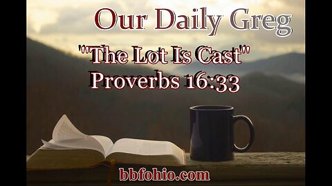 443 The Lot Is Cast (Proverbs 16:33) Our Daily Greg