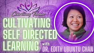 Ep. 281: Cultivating Self Directed Learning w/ Dr. Edith Ubuntu Chan | The Courtenay Turner Podcast