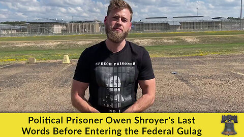 Political Prisoner Owen Shroyer's Last Words Before Entering the Federal Gulag