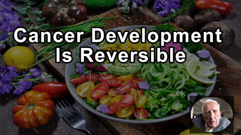 Cancer Development Is Reversible Nutrition - T. Colin Campbell, PhD