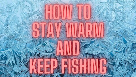 Stay Warmer and Fish Longer this Winter