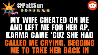 CHEATING WIFE left me for her affair partner, karma came 'cuz she's begging me to take her back