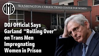 DOJ Prison Official Says Garland “Rolling Over” on Trans Men Impregnating Women in Prison