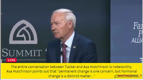 The entire conversation between Tucker and Asa Hutchinson is noteworthy.