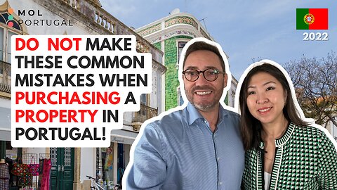 DO NOT Make These Mistakes When Purchasing a Property in Portugal