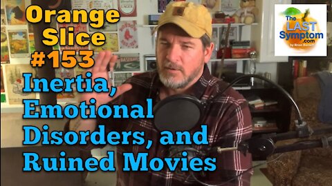 Orange Slice 153: Inertia, Emotional Disorders, and Ruined Movies