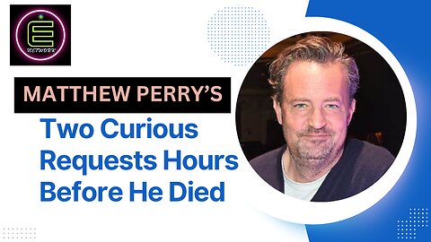 Matthew Perry's Two Curious Requests Hours Before He Died