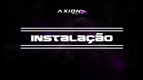 INSTALAÇÃO AXION BOT