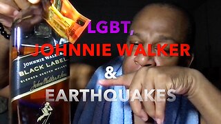 JOHNNIE WALKER & EARTHQUAKES