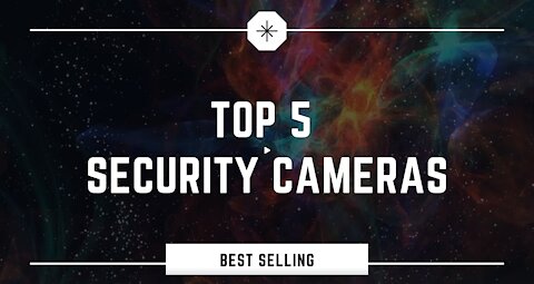 Top 5 Surveillance & Security Cameras | Indoor camera | Outdoor Camera | Security Cameras in 2021
