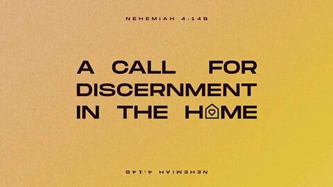 A Call for Discernment in the Home (Nehemiah 4:14b)