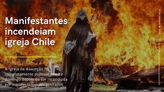 IGREJAS CATÓLICAS VOLTAM A SER INCENDIADAS NO CHILE