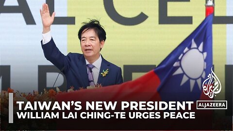 William Lai Ching-te urges peace as he becomes Taiwan's new president
