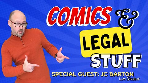 Comics and Legal Stuff! With Special Guest, JC Barton, Law Student