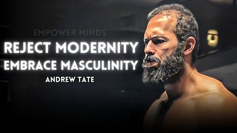Reject Modernity Embrace masculinity | Andrew Tate