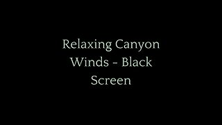 8 Hour Black Screen with Relaxing Canyon Winds | Ambient Nature Sounds for Sleep, Study, Meditation