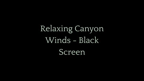 8 Hour Black Screen with Relaxing Canyon Winds | Ambient Nature Sounds for Sleep, Study, Meditation