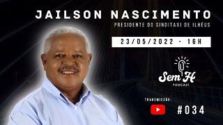 JAILSON NASCIMENTO - Sem H Podcast - #034