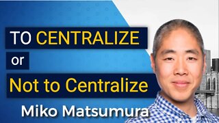 To Centralize or Not to Centralize? Miko Matsumura at Virtual Blockchain Week 2020