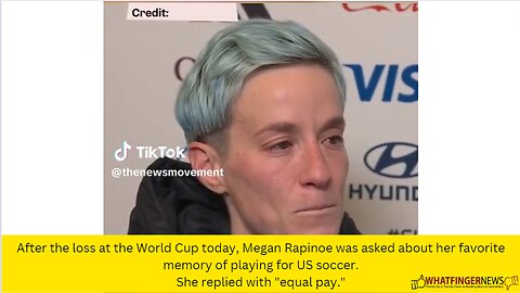 After the loss at the World Cup today, Megan Rapinoe was asked about her favorite memory