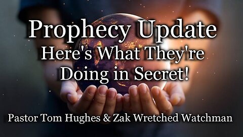 Prophecy Update: Here's What They're Doing in Secret!