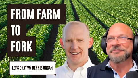 "From Farm to Fork" | Let's Chat w/ Dennis Organ