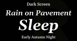 Rain on Pavement for Sleeping (Early Autumn Night)- DARK SCREEN - 8 Hours