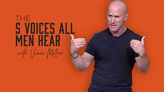 The 5 Voices All Men Hear | Vince Miller